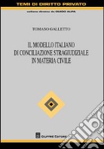 Il modello italiano di conciliazione stragiudiziale in materia civile libro