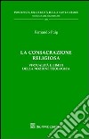 La consacrazione religiosa. Virtualità e limiti della nozione teologica libro