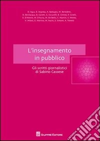 L'insegnamento in pubblico. Gli scritti giornalistici di Sabino Cassese libro