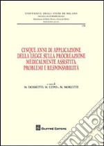 Cinque anni di applicazione della legge sulla procreazione medicalmente assistita. Problemi e responsablità. Atti della Giornata di studio (Milano, 30 settembre 2009 libro