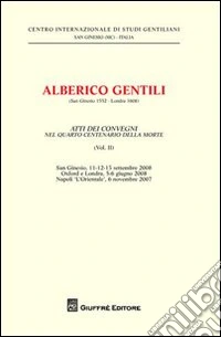 Alberico Gentili nel 4º centenario del De jure belli. Atti del Convegno (S. Ginesio, 11-12-13 settembre 2008). Vol. 2 libro