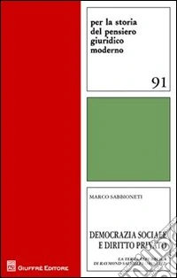 Democrazia sociale e diritto privato. La Terza Repubblica di Raymond Saleilles (1855-1912) libro