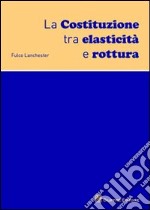 La Costituzione tra elasticita e rottura libro