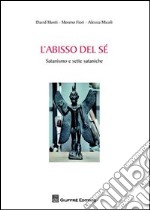 L'abisso del sè. Satanismo e sette sataniche