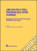 Linee guida per la tutela processuale delle vittime vulnerabili. Working paper sull'attuazione della decisione quadro 2001/220/GAI in Italia e Spagna