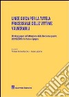 Linee guida per la tutela processuale delle vittime vulnerabili. Working paper sull'attuazione della decisione quadro 2001/220/GAI in Italia e Spagna libro