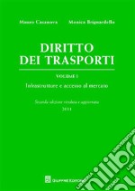 Diritto dei trasporti. Vol. 1: Infrastrutture e accesso al mercato libro