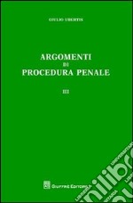 Argomenti di procedura penale. Vol. 3 libro