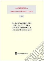 Disponibilità della tutela giurisdizionale (cinquant'anni dopo) libro