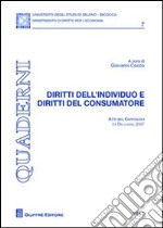 Diritti dell'individuo e diritti del consumatore. Atti del Convegno (14 dicembre 2007) libro