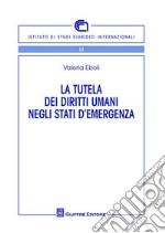 La tutela dei diritti umani negli stati di emergenza libro