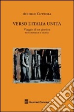 Verso l'Italia unita. Viaggio di un giurista tra cronaca e storia libro