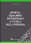 Moneta, equilibrio patrimoniale e tutela della persona libro di Laghi Pasquale