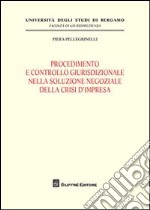 Procedimento e controllo giurisdizionale nella soluzione negoziale della crisi d'impresa libro