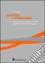 Legalità e populismo. I limiti delle concezioni scettiche del diritto e della democrazia libro