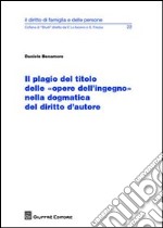 Il plagio del titolo delle «opere dell'ingegno» nella dogmatica del diritto d'autore libro