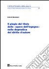 Il plagio del titolo delle «opere dell'ingegno» nella dogmatica del diritto d'autore libro