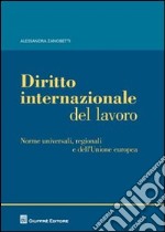 Diritto internazionale del lavoro. Norme universali, regionali e dell'Unione europea libro