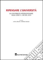 Ripensare l'Università. Un contributo interdisciplinare sulla legge n.240 del 2010 libro