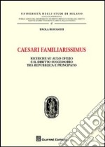 Caesari familiarissimus. Ricerche su Aulo Ofilio e il diritto successorio tra repubblica e principato