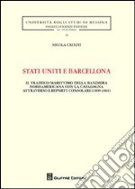 Stati Uniti e Barcellona. Il traffico marittimo della bandiera nordamericana con la Catalogna attraverso i reports consolari (1800-1861) libro