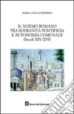 Il notaio romano tra sovranità pontificia e autonomia comunale (secoli XIV-XVI) libro