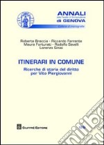 Itinerari in comune. Ricerche di storia del diritto per Vito Piergiovanni libro