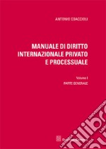 Manuale di diritto internazionale privato e processuale. Vol. 1: Parte generale libro