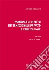 Manuale di diritto internazionale privato e processuale. Vol. 1: Parte generale libro