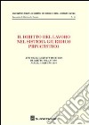 Il diritto del lavoro nel sistema giuridico privatistico. Atti delle Giornate di studio di diritto del lavoro (Parma, 4-5 giugno 2010) libro