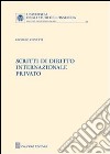 Scritti di diritto internazionale privato libro di Conetti Giorgio