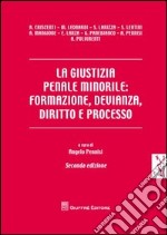 La giustizia penale minorile. Formazione, devianza, diritto e processo libro