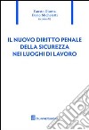 Il nuovo diritto penale della sicurezza nei luoghi di lavoro libro