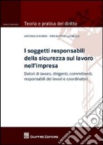 I soggetti responsabili della sicurezza sul lavoro nell'impresa. Datori di lavoro, dirigenti, committenti, responsabili dei lavori e coordinatori libro