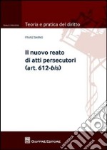 Il nuovo reato di atti persecutori (art. 612-bis) libro