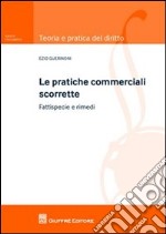 Pratiche commerciali scorrette. Fattispecie e rimedi libro