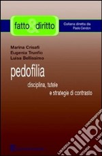 Pedofilia. Disciplina, tutele e strategie di contrasto libro