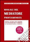 Manuale del mediatore professionista. Strategie e tecniche per la mediazione delle controversie civili e commerciali (ADR Risoluzione alternativa delle controversie) libro