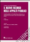 Il nuovo ricorso negli appalti pubblici libro di Italia V. (cur.)