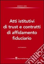 Atti istitutivi di trust e contratti di affidamento fiduciario. Con formulario libro