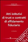 Atti istitutivi di trust e contratti di affidamento fiduciario. Con formulario libro