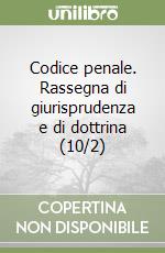 Codice penale. Rassegna di giurisprudenza e di dottrina (10/2) libro