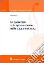 Le operazioni sul capitale sociale nella s.p.a. e nella s.r.l. libro