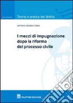 I mezzi di impugnazione dopo la riforma del processo civile libro