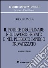 Il potere disciplinare nel lavoro privato e nel pubblico impiego privatizzato libro