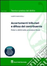 Accertamenti tributari e difesa del contribuente. Poteri e diritti nelle procedure fiscali libro