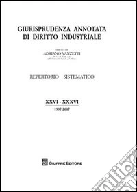 Giurisprudenza annotata di diritto industriale (1997-2007) libro