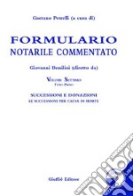 Formulario notarile commentato. Con CD-ROM. Vol. 7/1: Successioni e donazioni. Le successioni per causa di morte libro