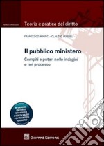 Il pubblico ministero. Compiti e poteri nelle indagini e nel processo libro