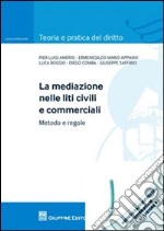 La mediazione nelle liti civili e commerciali. Metodo e regole libro